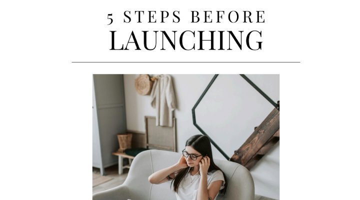 5 Steps Before Launching